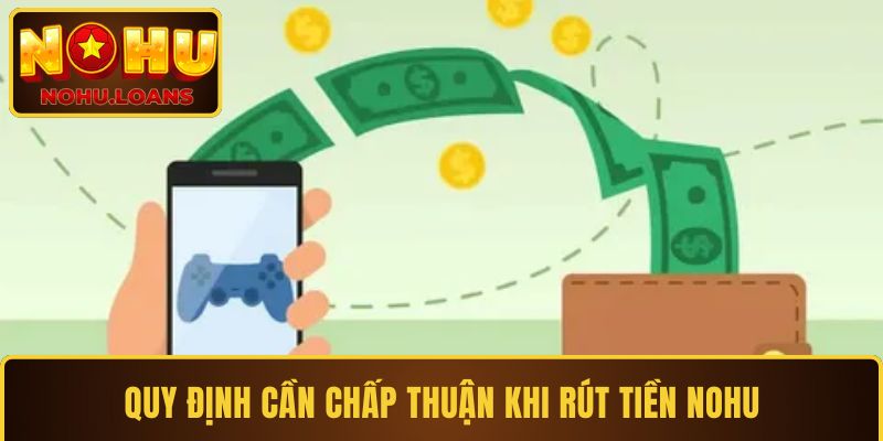 Quy định cần chấp thuận khi rút tiền Nohu