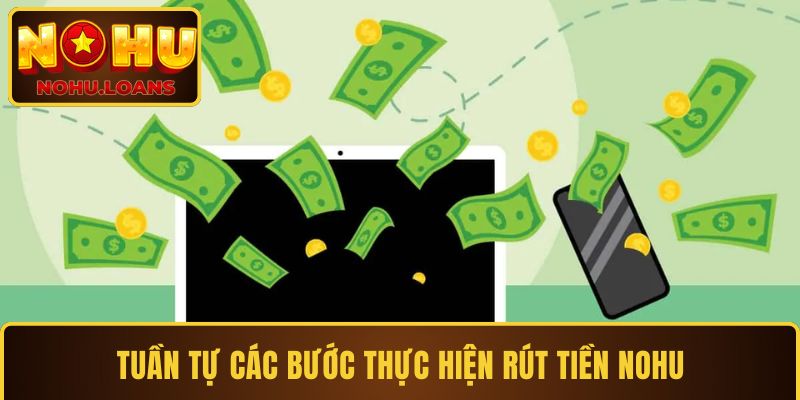 Tuần tự các bước thực hiện rút tiền Nohu