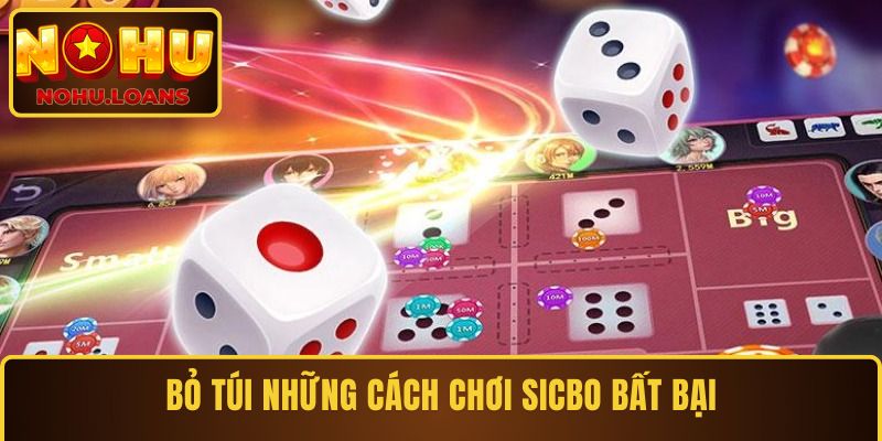 Bỏ túi những cách chơi sicbo bất bại