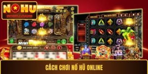 Cách Chơi Nổ Hũ Online