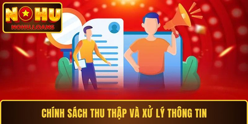 Chính sách thu thập và xử lý thông tin