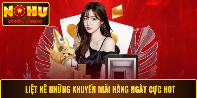 Liệt kê những khuyến mãi hàng ngày cực hot