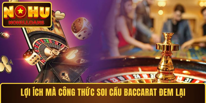 Lợi ích mà công thức soi cầu baccarat đem lại