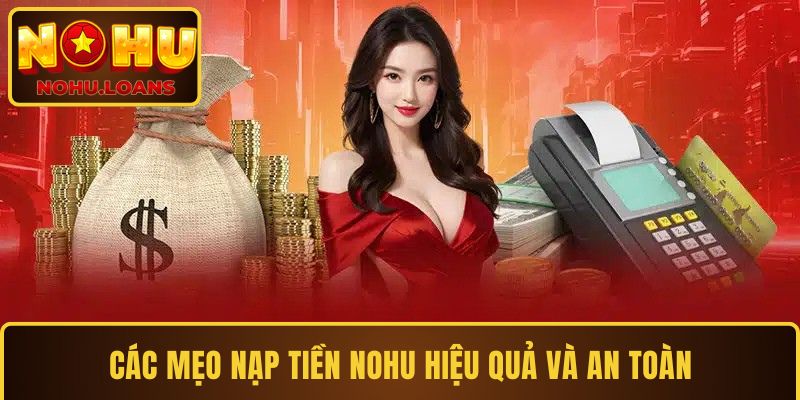 Các mẹo nạp tiền NOHU hiệu quả