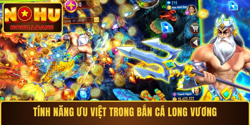 Tính năng ưu việt trong bắn cá Long Vương