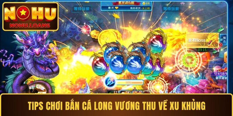 Tips chơi bắn cá Long Vương thu về xu khủng